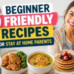 16 Beginner Friendly Recipes for Stay at Home Parents