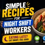 Simple Recipes for Night Shift Workers Eating Late