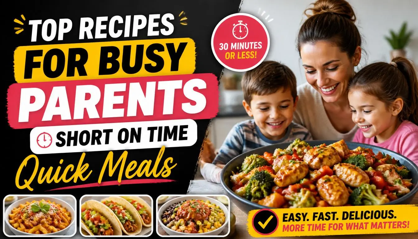 Top Recipes for Busy Parents Short on Time: Quick Meals